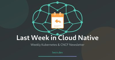 Last Week in Cloud Native preview